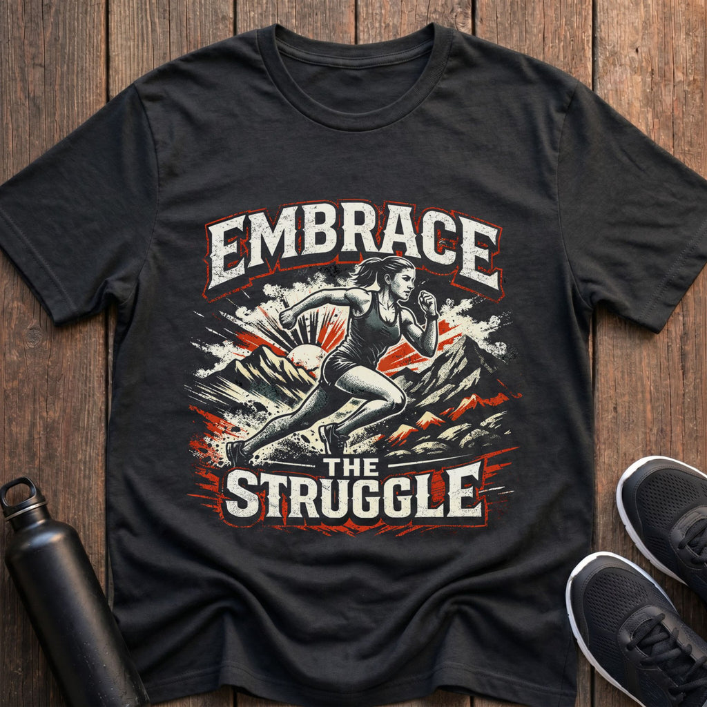 Embrace the Struggle T-Shirt