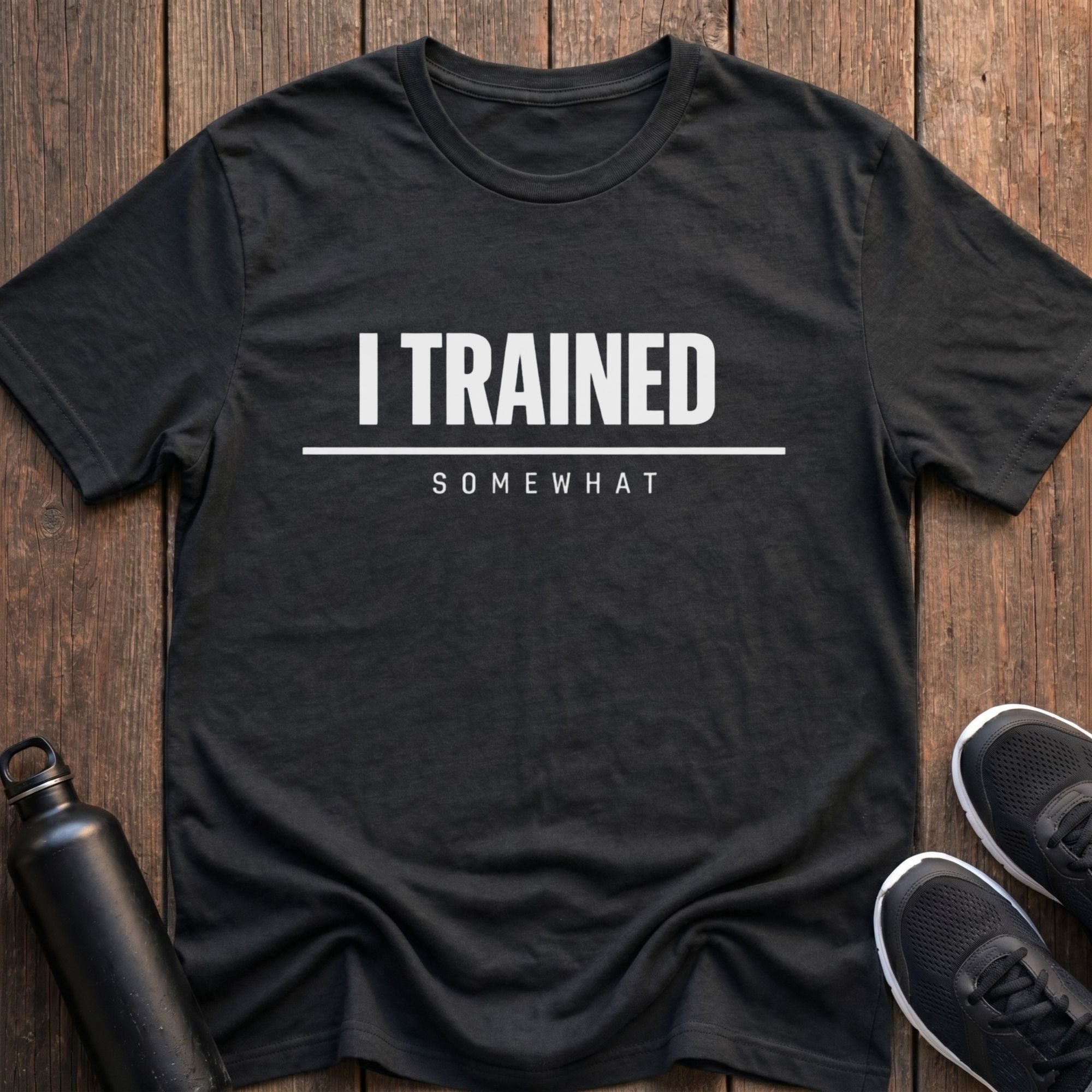 I Trained Somewhat T-Shirt