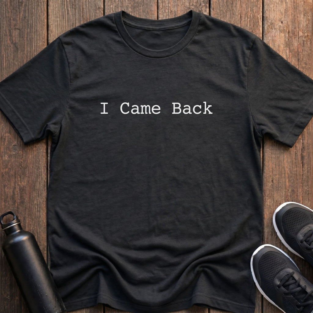 I Came Back T-Shirt