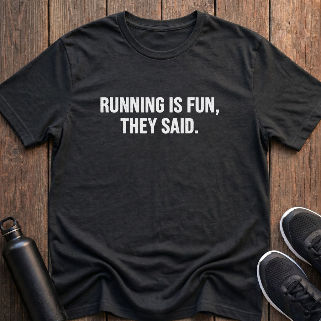 Running is Fun, They Said T-Shirt