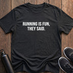 Running is Fun, They Said T-Shirt