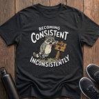 Consistent Inconsistently T-Shirt