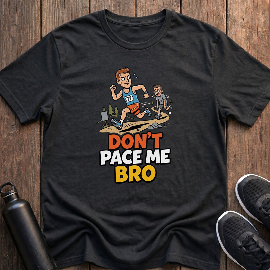 Don't Pace Me Bro T-Shirt