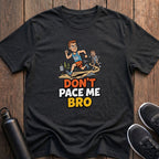 Don't Pace Me Bro T-Shirt