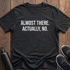 Almost There T-Shirt