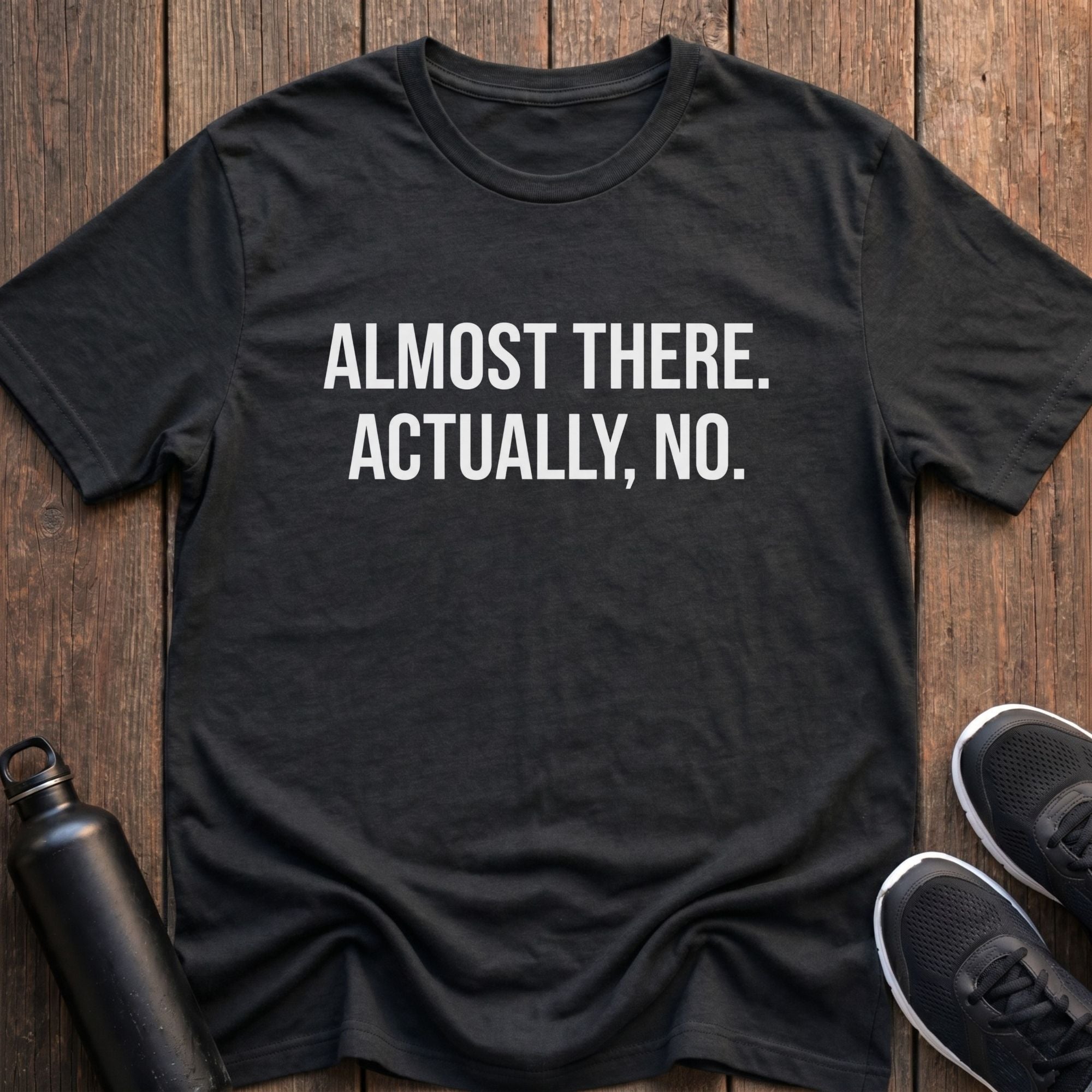 Almost There T-Shirt