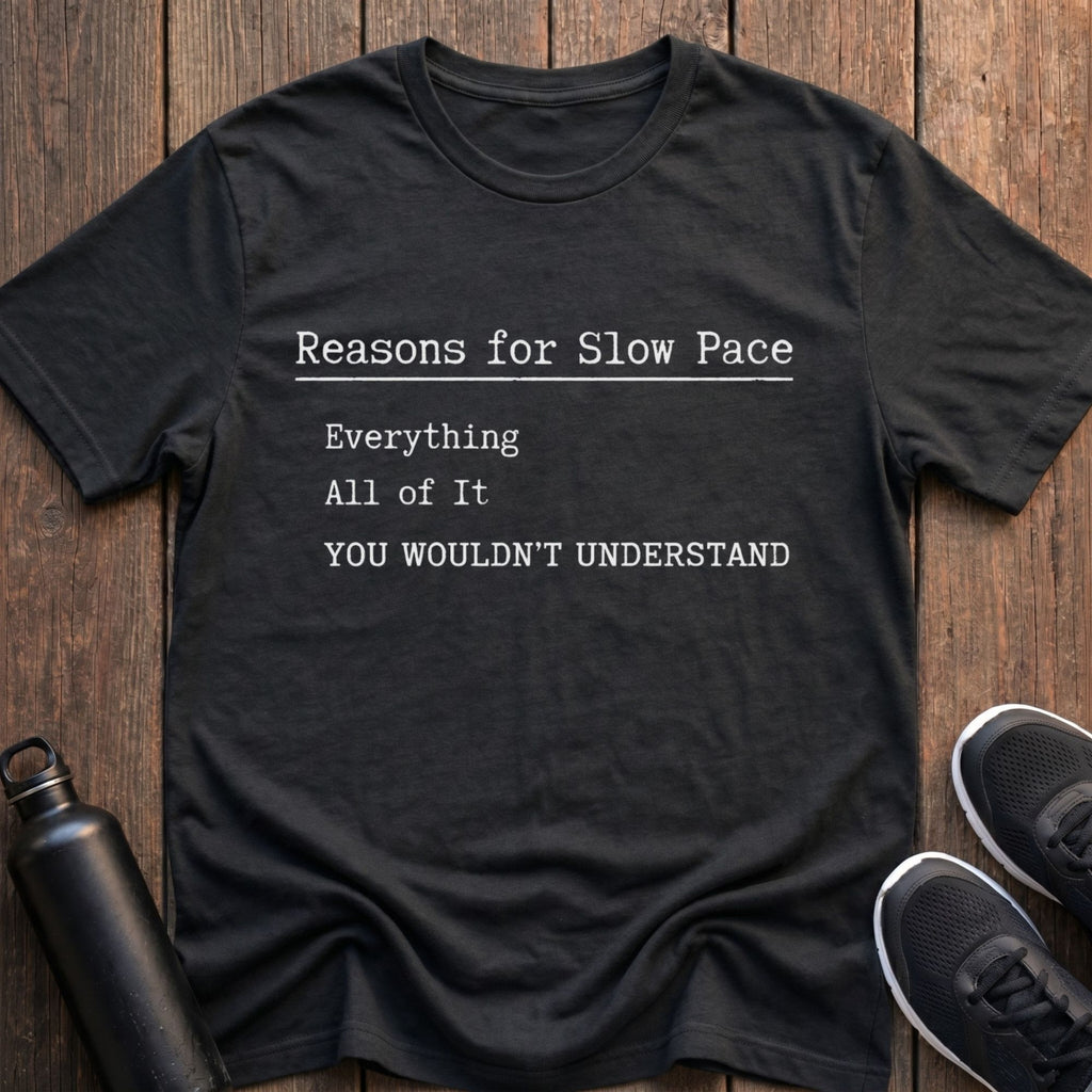 Reasons For Slow Pace T-Shirt