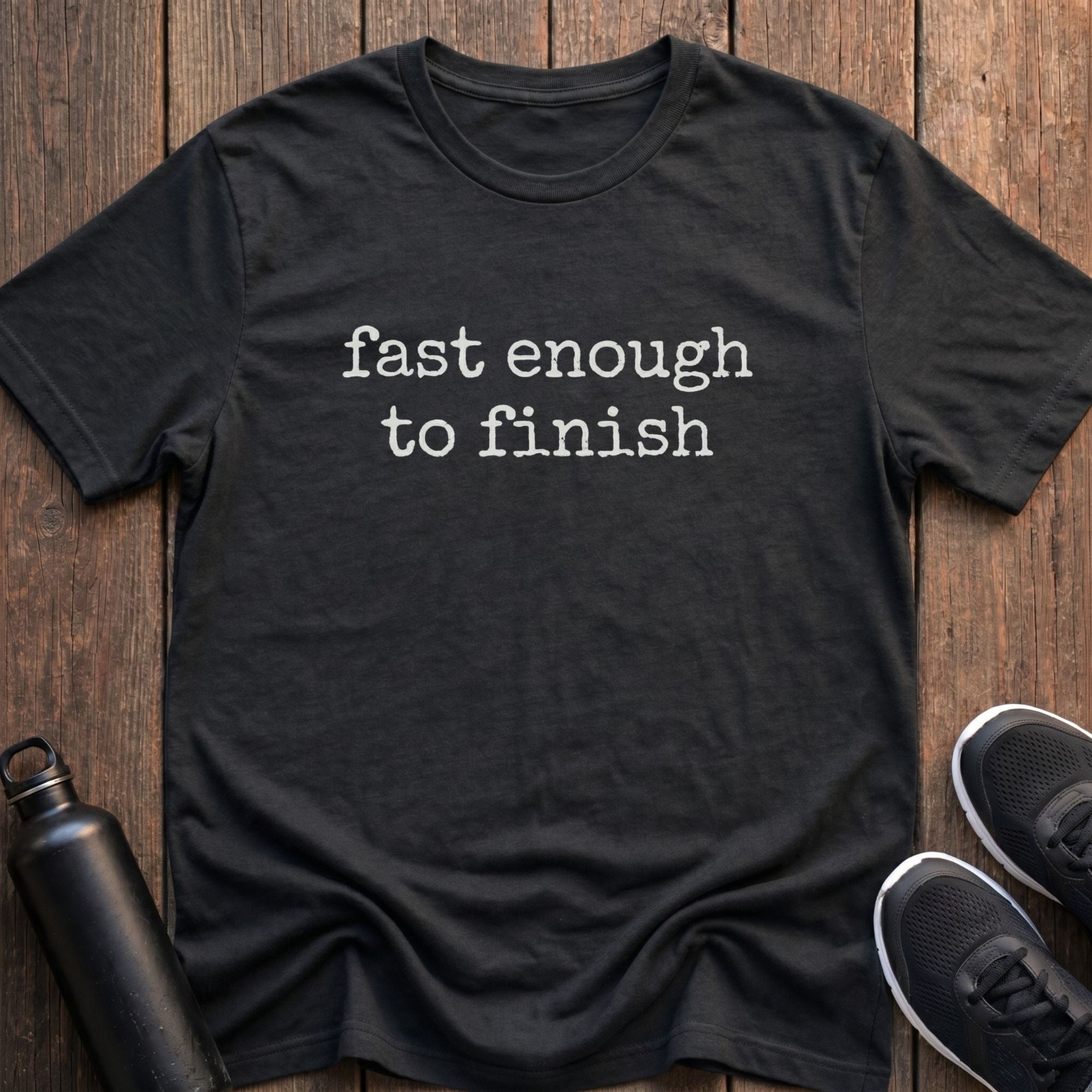 Fast Enough to Finish T-Shirt