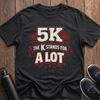 K Stands For A Lot T-Shirt