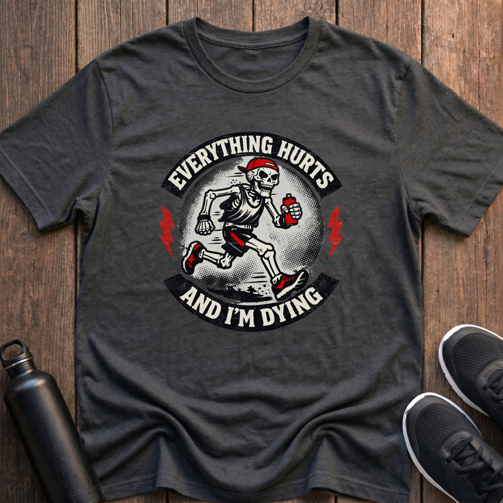 Everything Hurts And I'm Dying T-Shirt