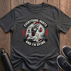 Everything Hurts And I'm Dying T-Shirt
