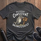 Consistent Inconsistently T-Shirt