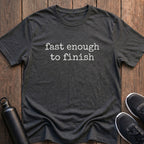 Fast Enough to Finish T-Shirt