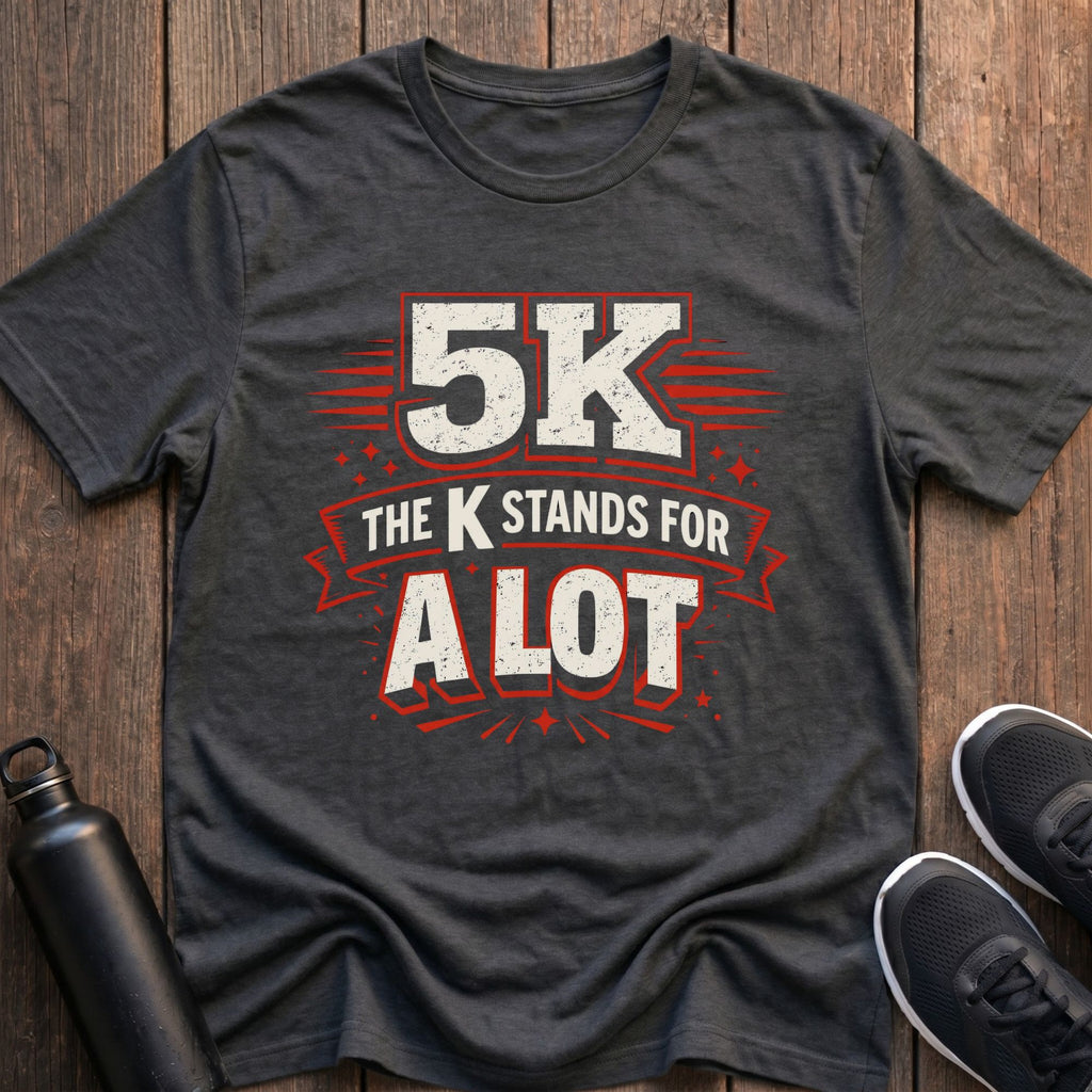 K Stands For A Lot T-Shirt