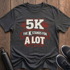 K Stands For A Lot T-Shirt