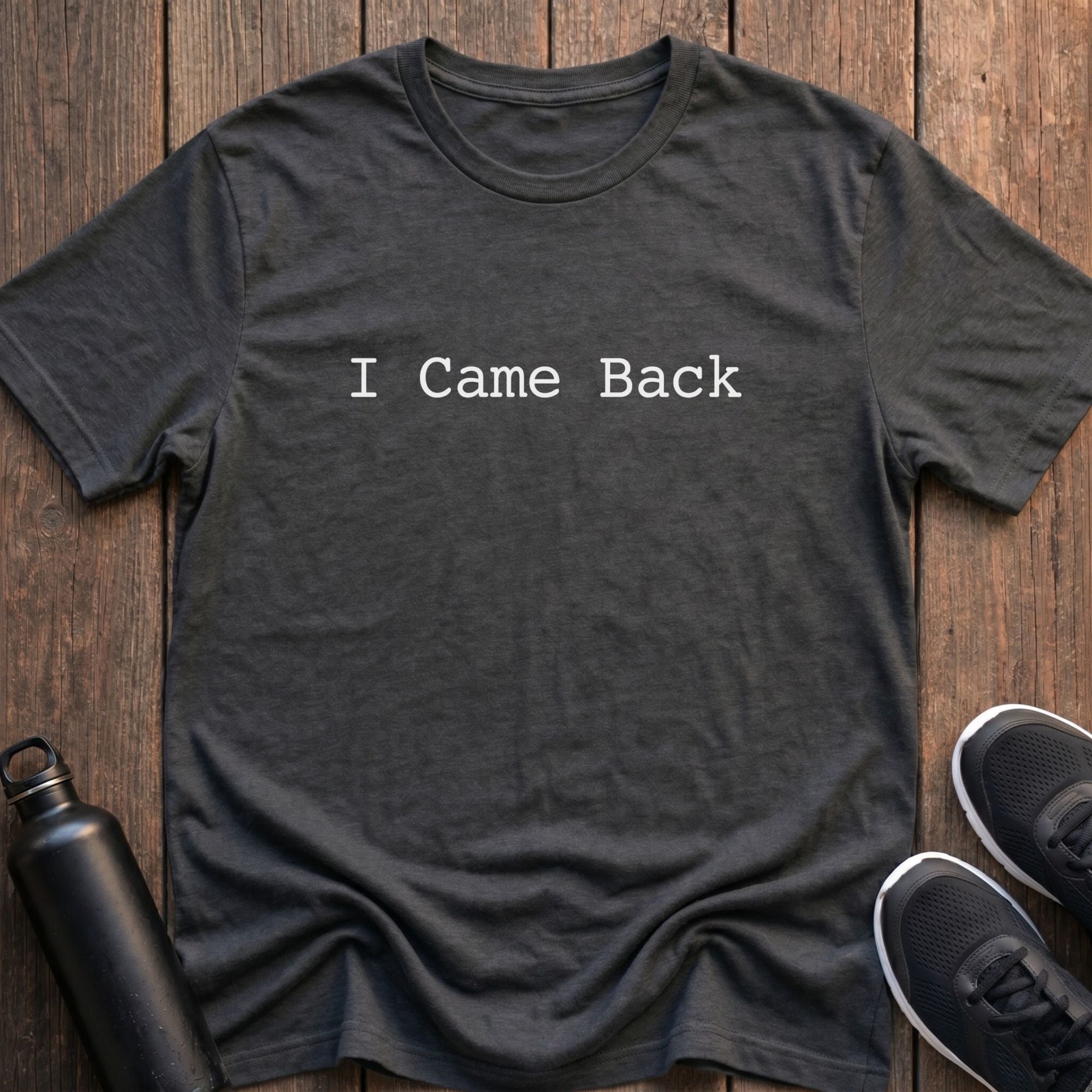 I Came Back T-Shirt