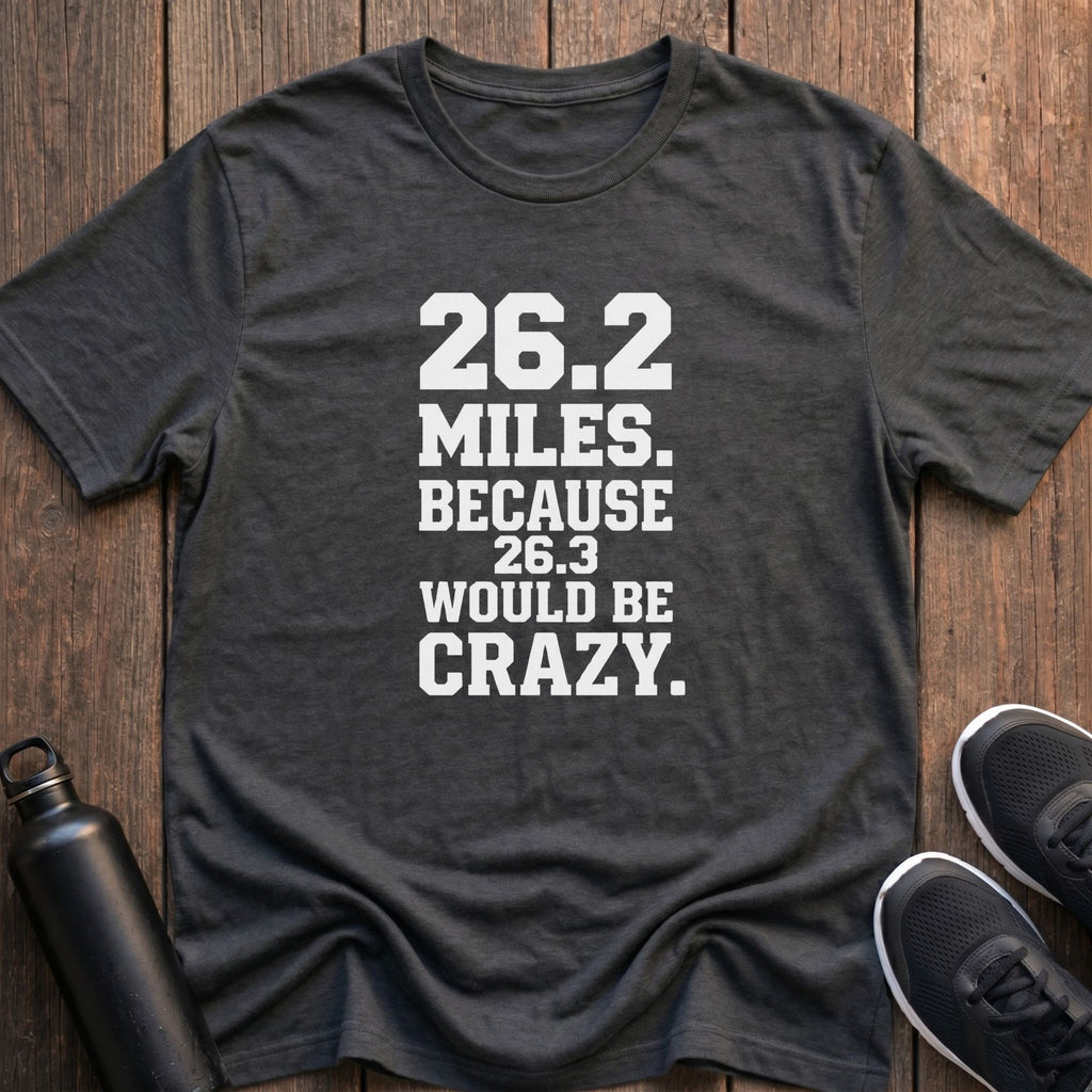 26.3 Would Be Crazy T-Shirt