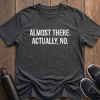 Almost There T-Shirt
