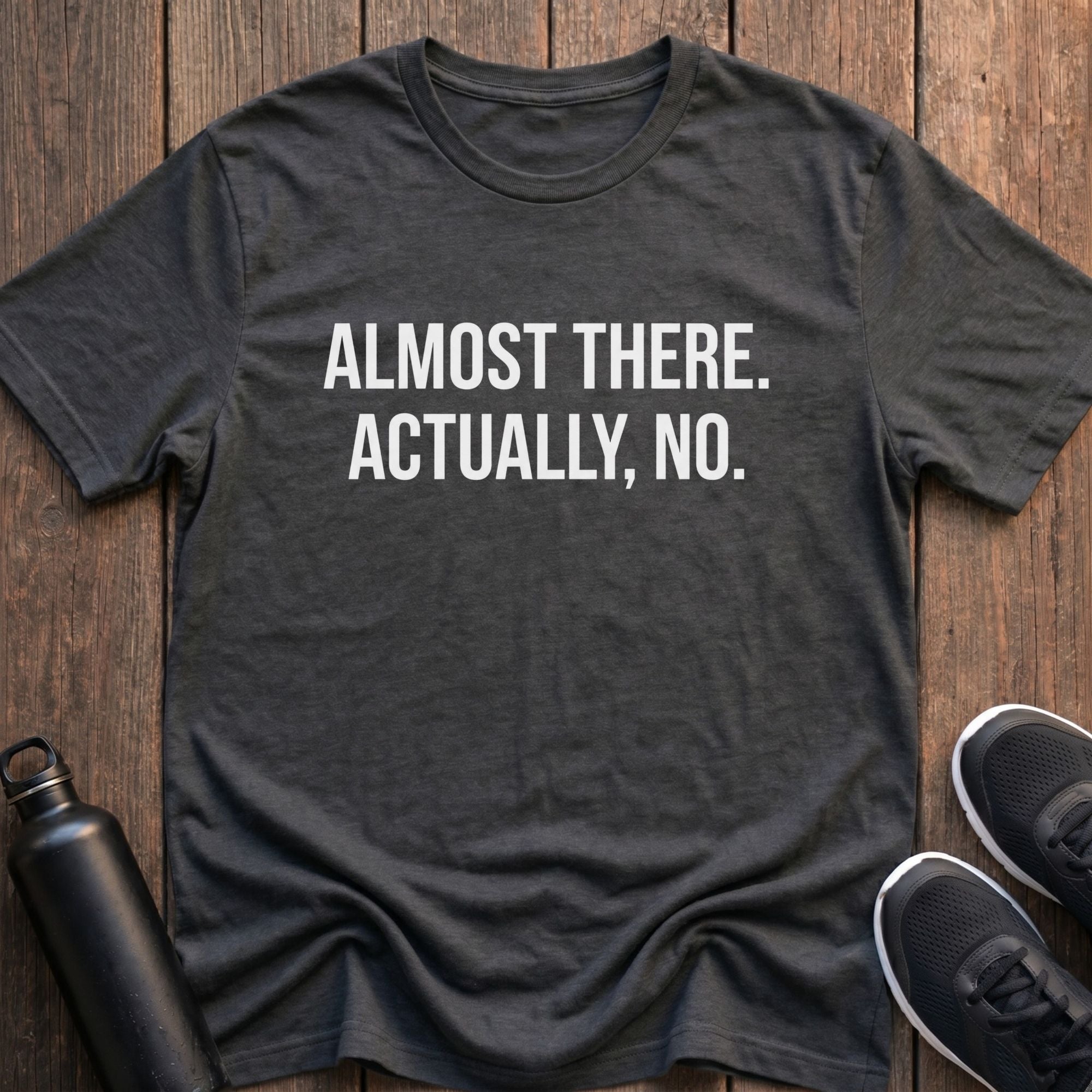 Almost There T-Shirt