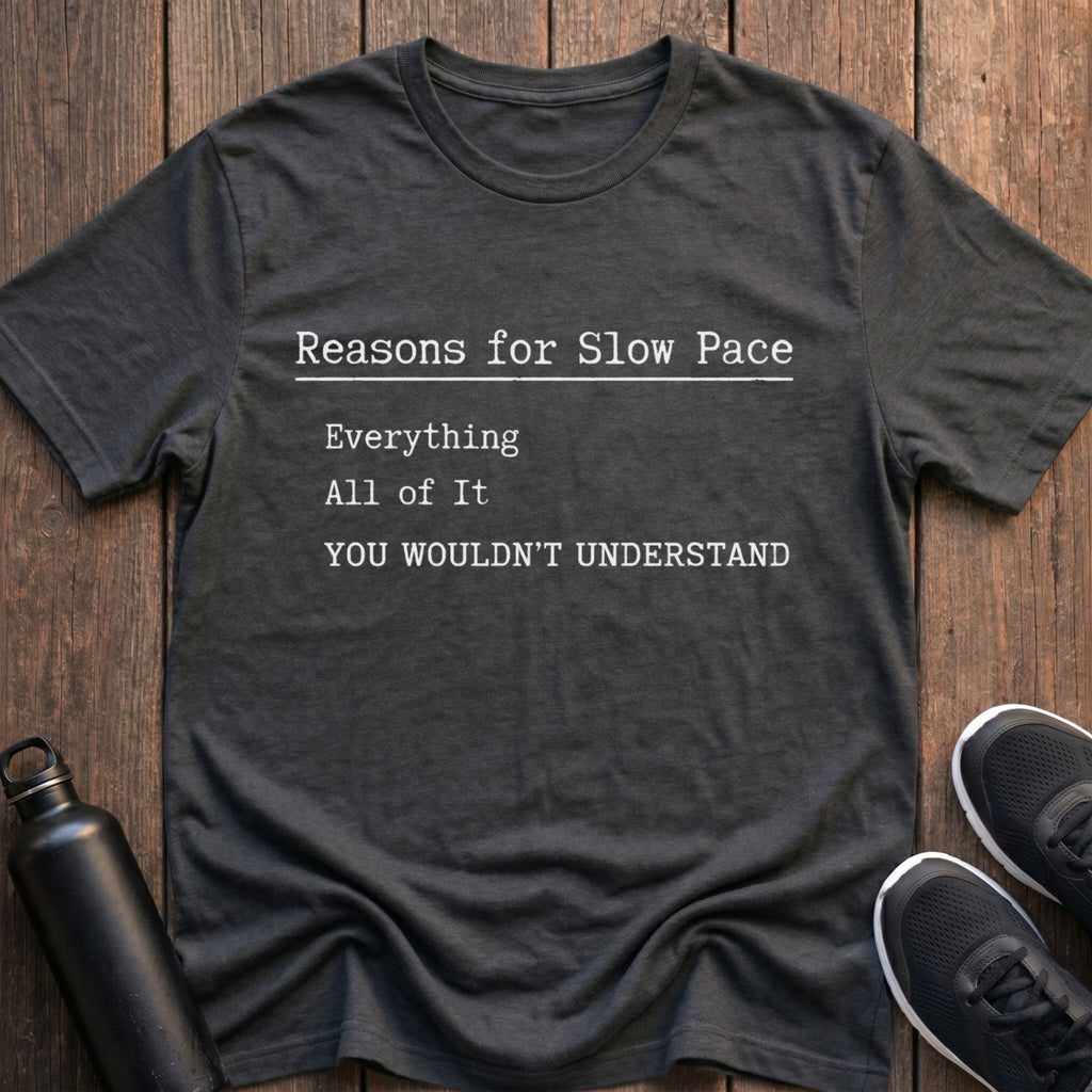 Reasons For Slow Pace T-Shirt