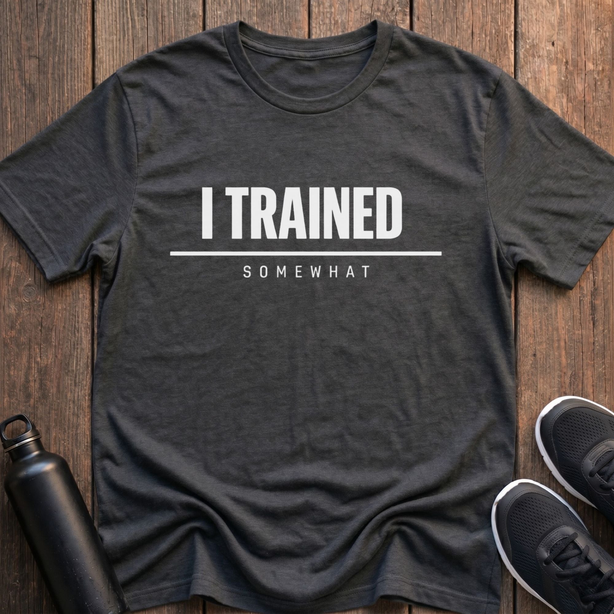 I Trained Somewhat T-Shirt