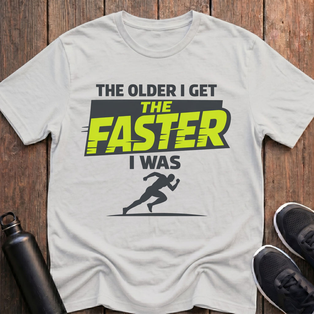 The Faster I Was T-Shirt