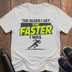 The Faster I Was T-Shirt