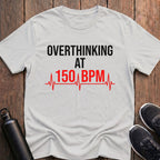 Overthinking at 150 BPM T-Shirt
