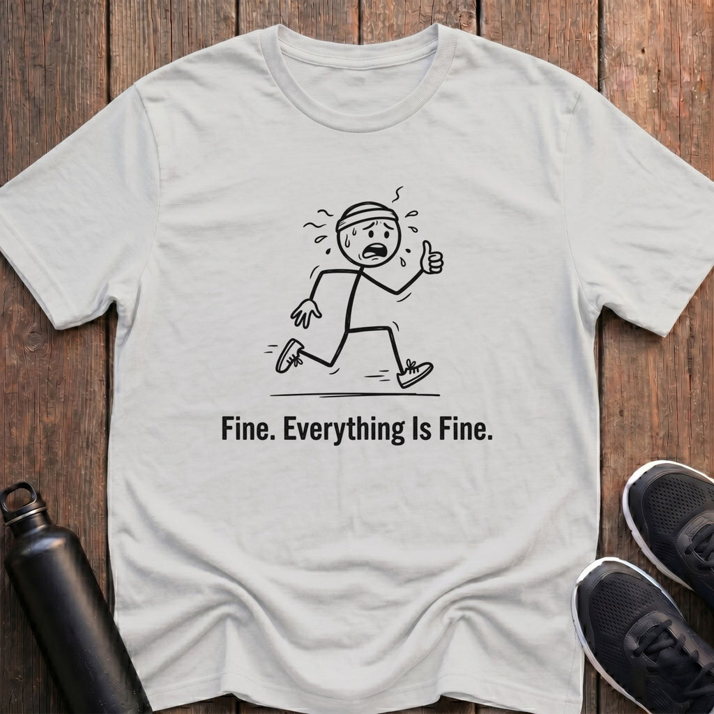 Everything Is Fine T-Shirt