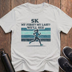 5K My First, My Last? (Female) T-Shirt