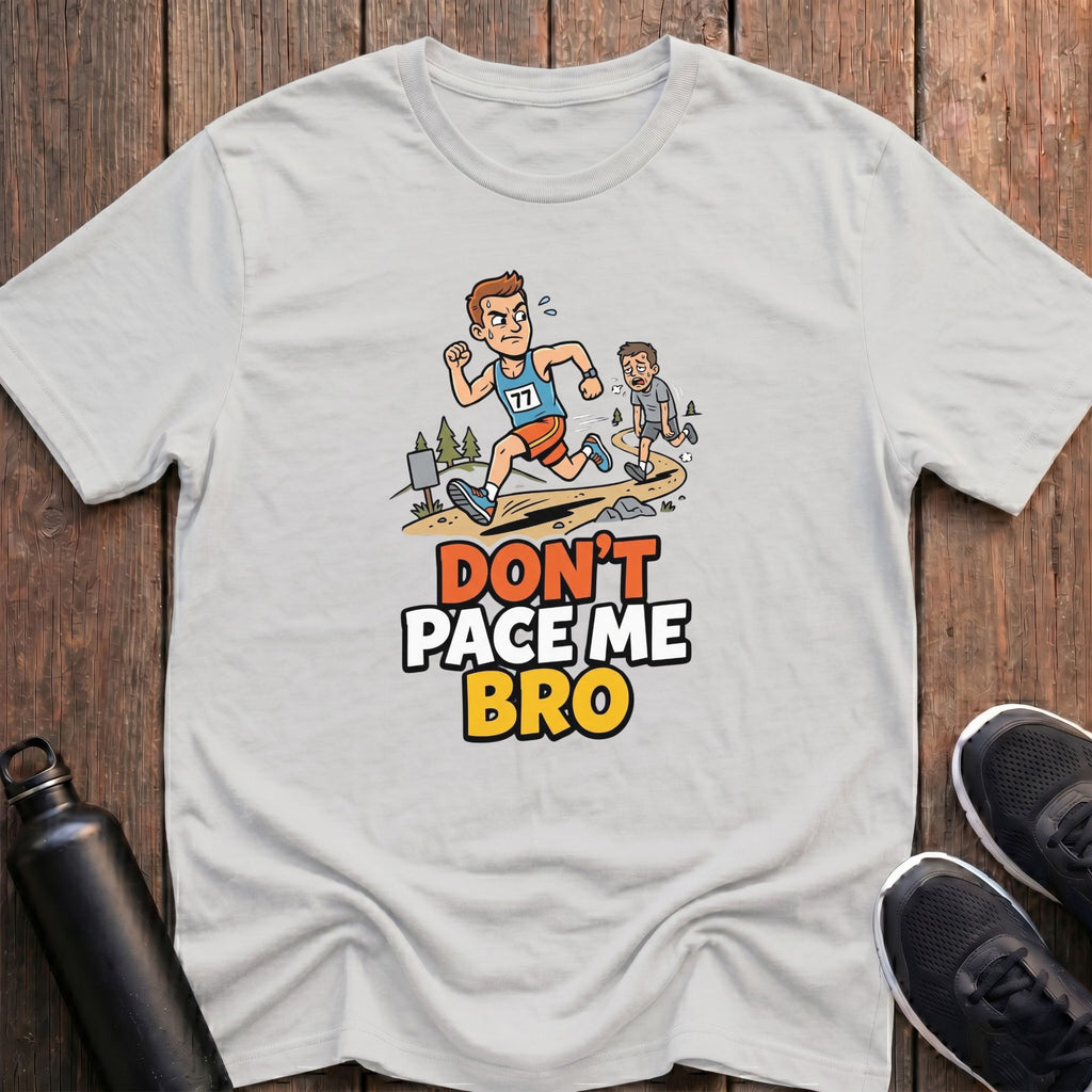 Don't Pace Me Bro T-Shirt