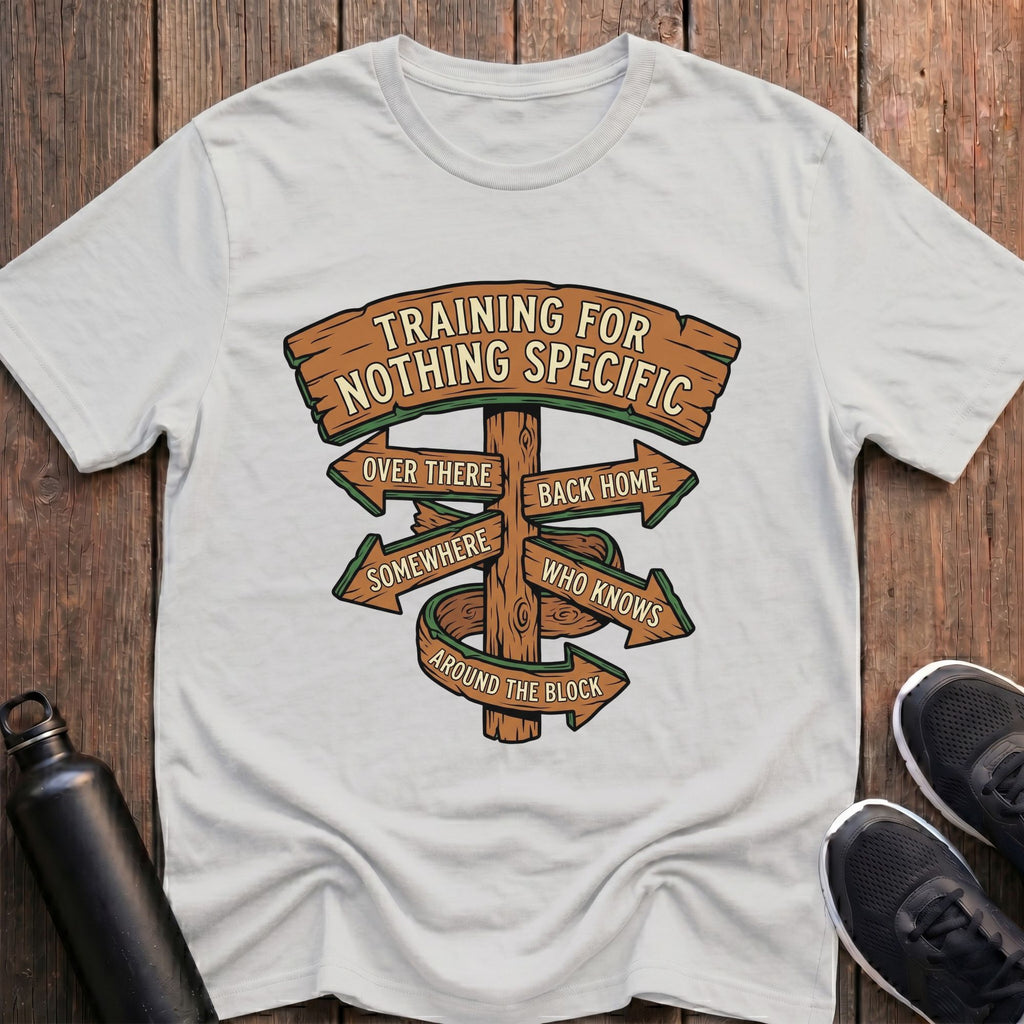 Training For Nothing Specific T-Shirt