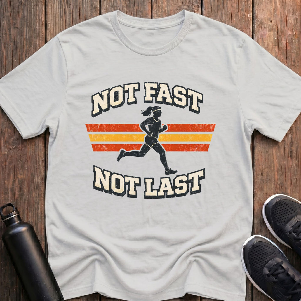 Not Fast Not Last (Female) T-Shirt