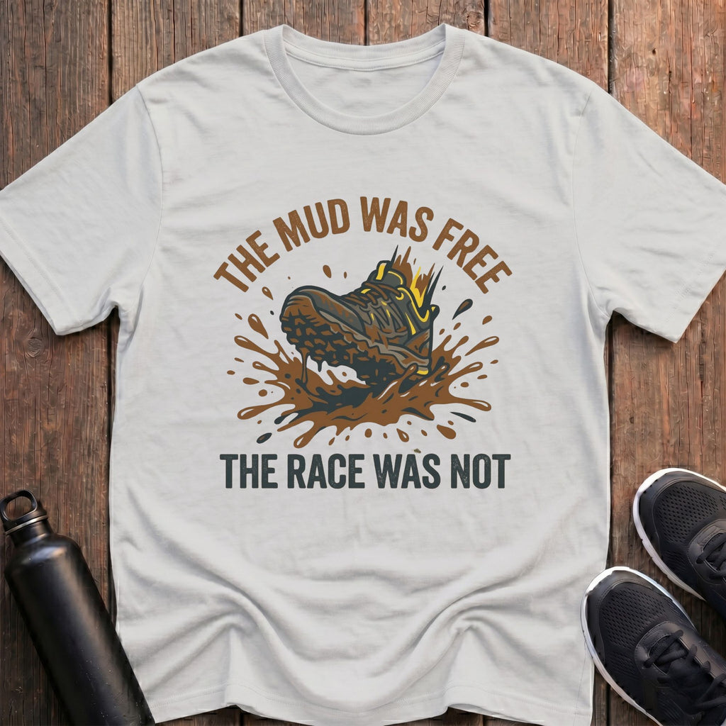 The Mud Was Free T-Shirt