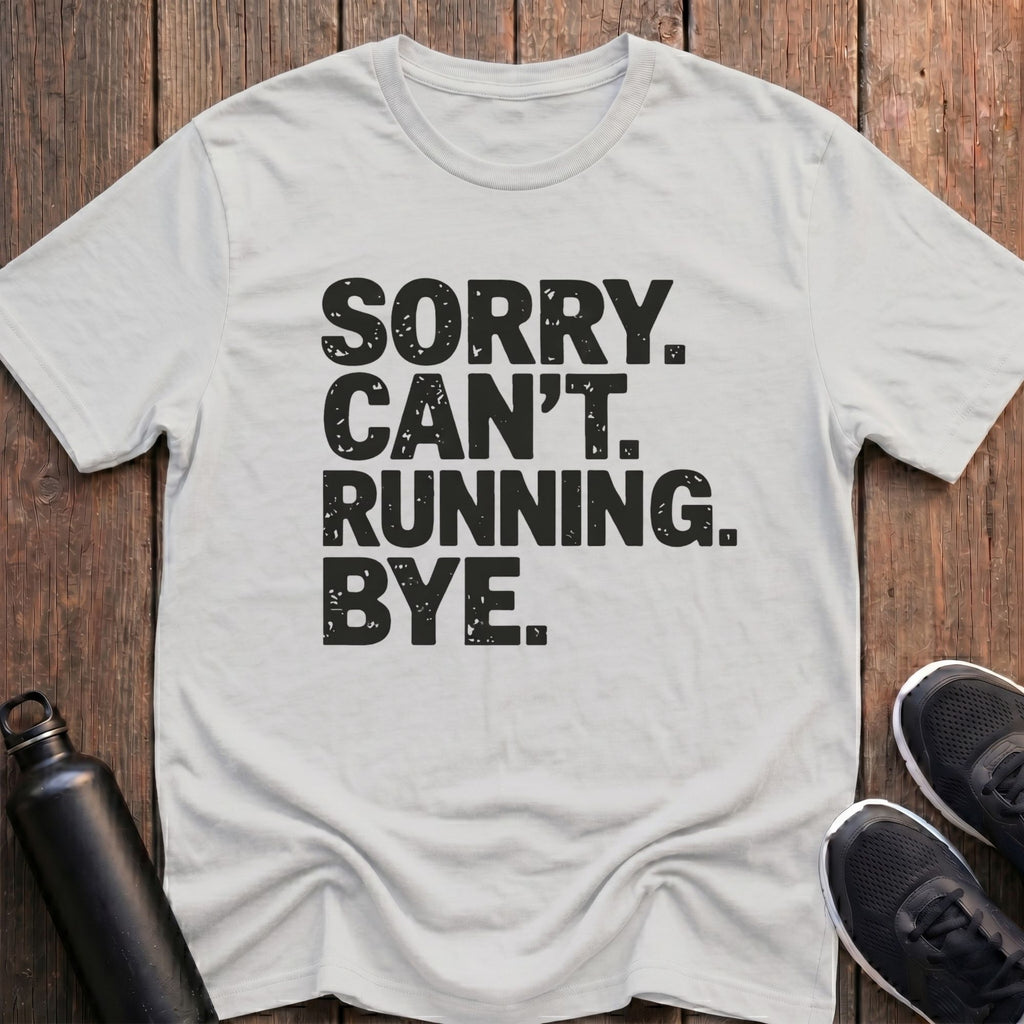 Sorry Can't Running Bye T-Shirt