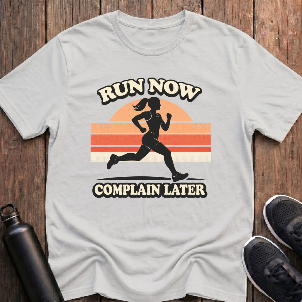 Run Now Complain Later Mile T-Shirt