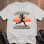 Run Now Complain Later Mile T-Shirt