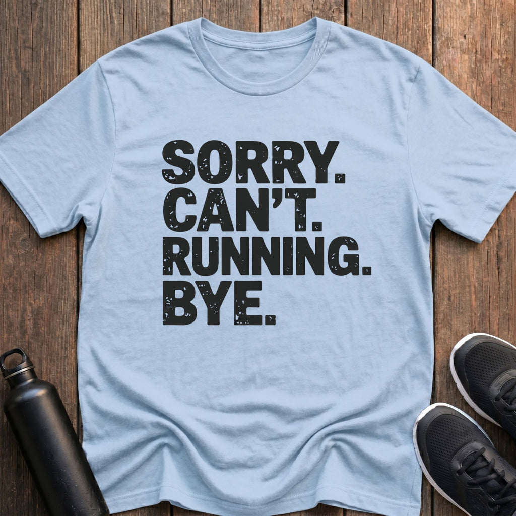 Sorry Can't Running Bye T-Shirt