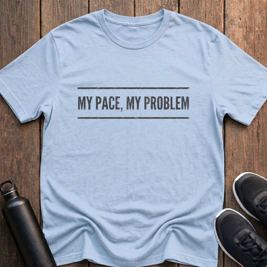 My Pace My Problem T-Shirt