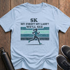 5K My First, My Last? (Female) T-Shirt