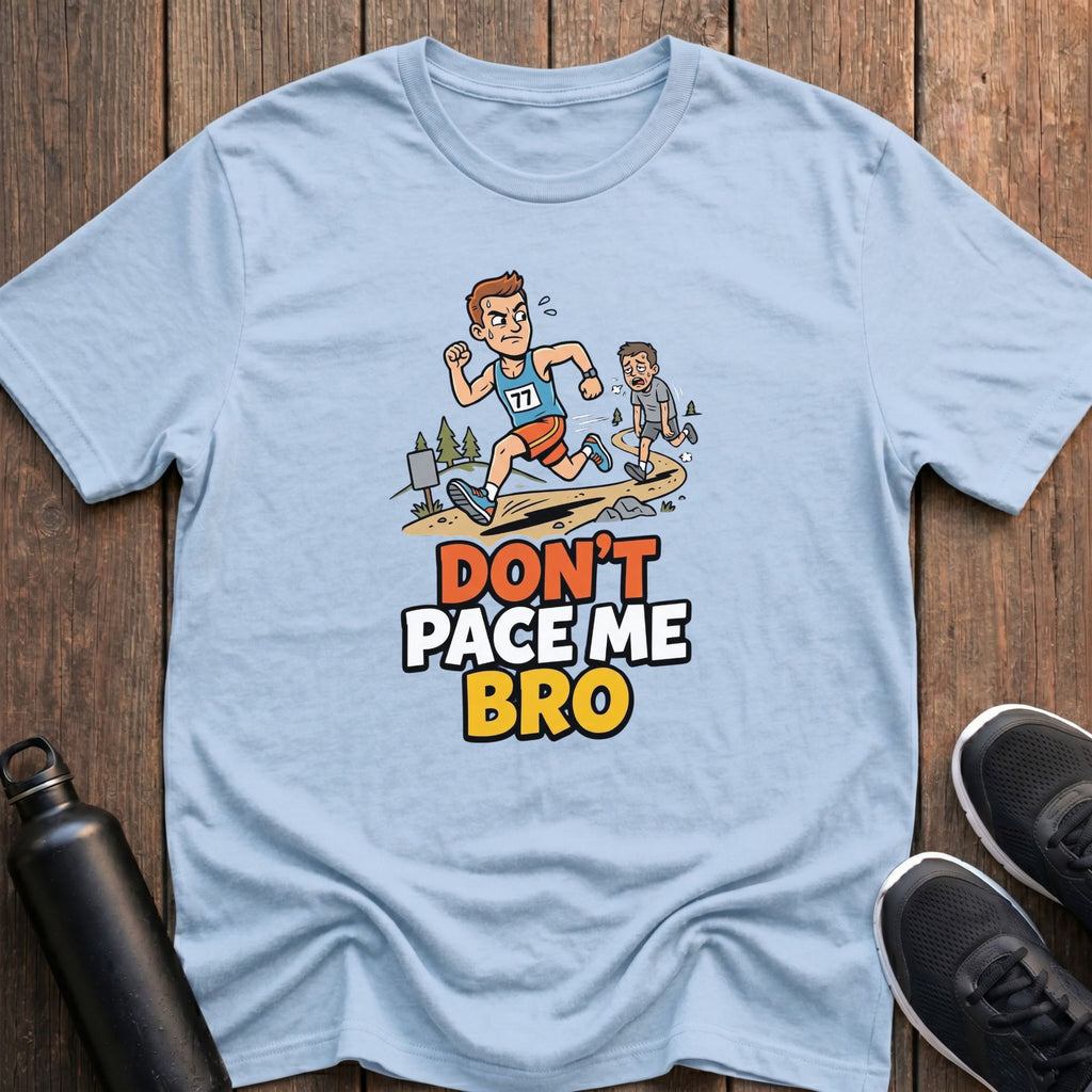 Don't Pace Me Bro T-Shirt