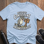 Consistent Inconsistently T-Shirt
