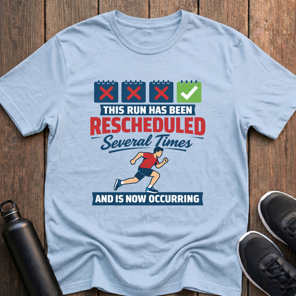 This Run Has Been Re-Scheduled T-Shirt