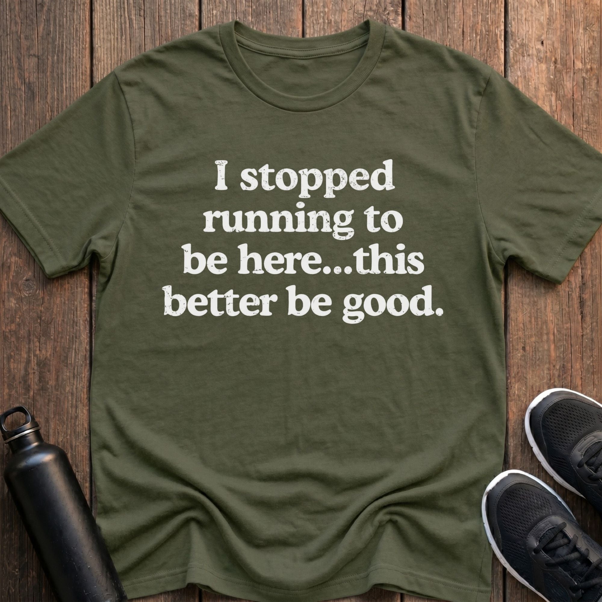 Stopped Running to Be Here T-Shirt