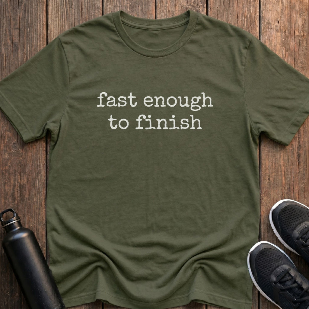 Fast Enough to Finish T-Shirt