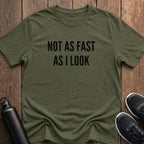 Not As Fast As I Look T-Shirt