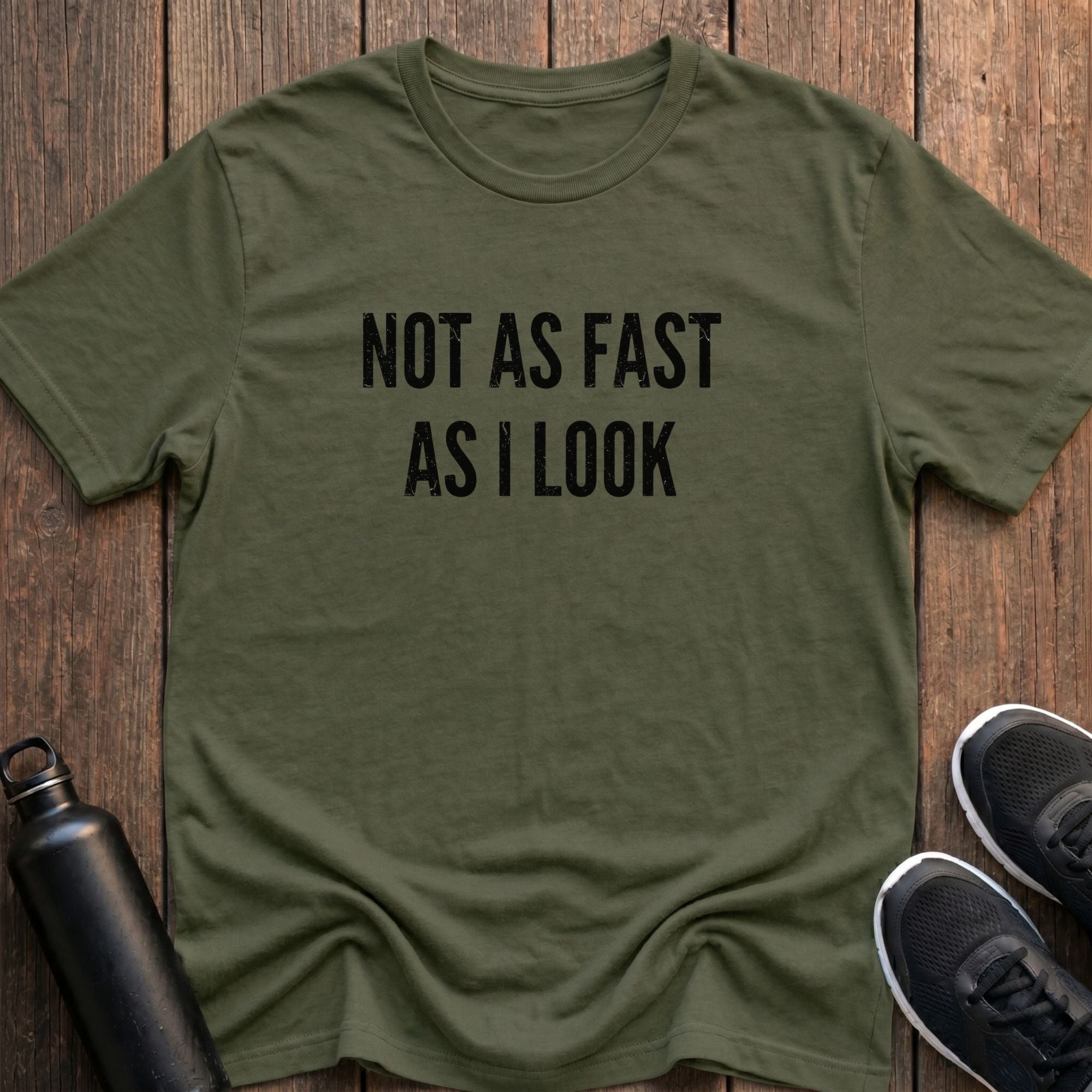 Not As Fast As I Look T-Shirt