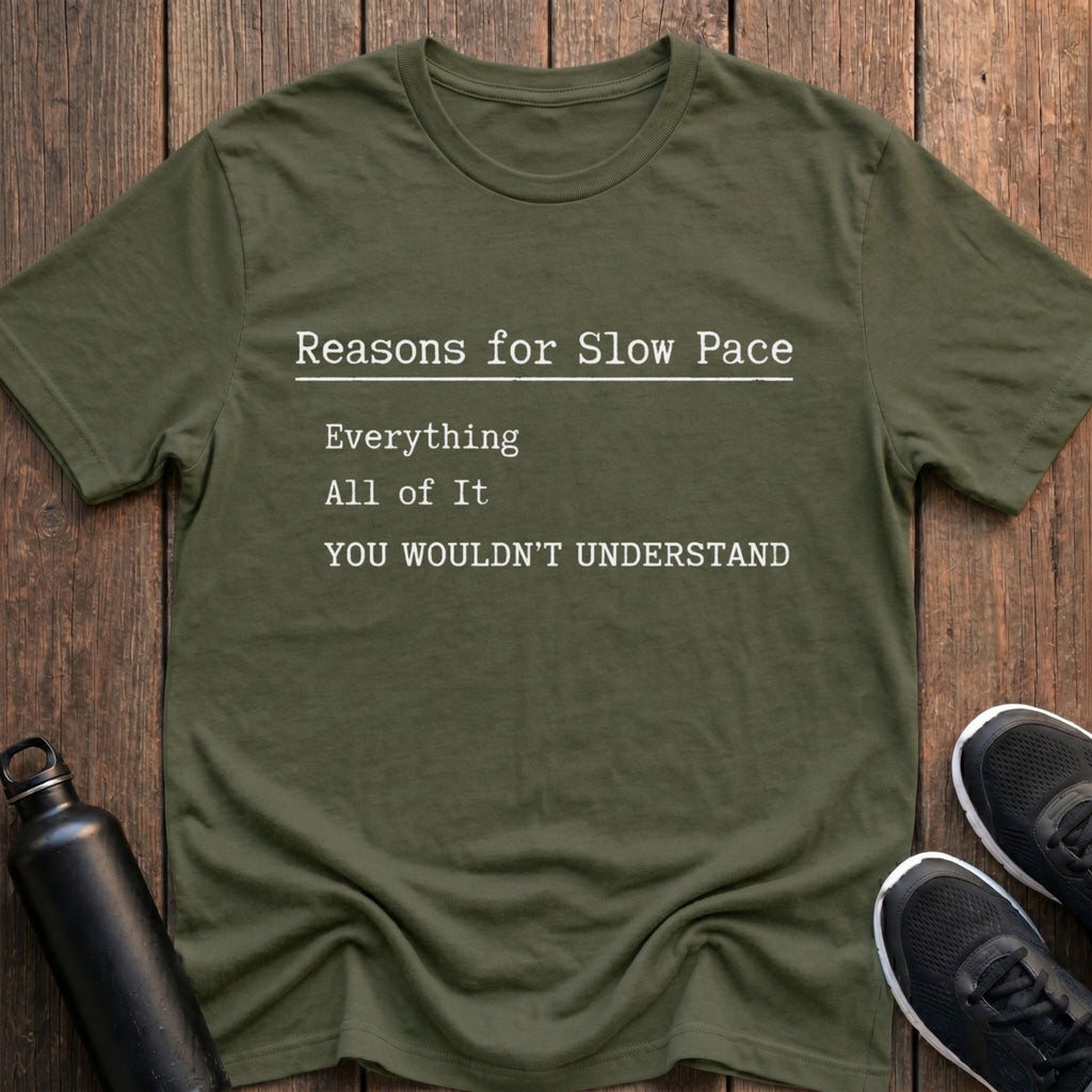 Reasons For Slow Pace T-Shirt