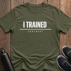 I Trained Somewhat T-Shirt