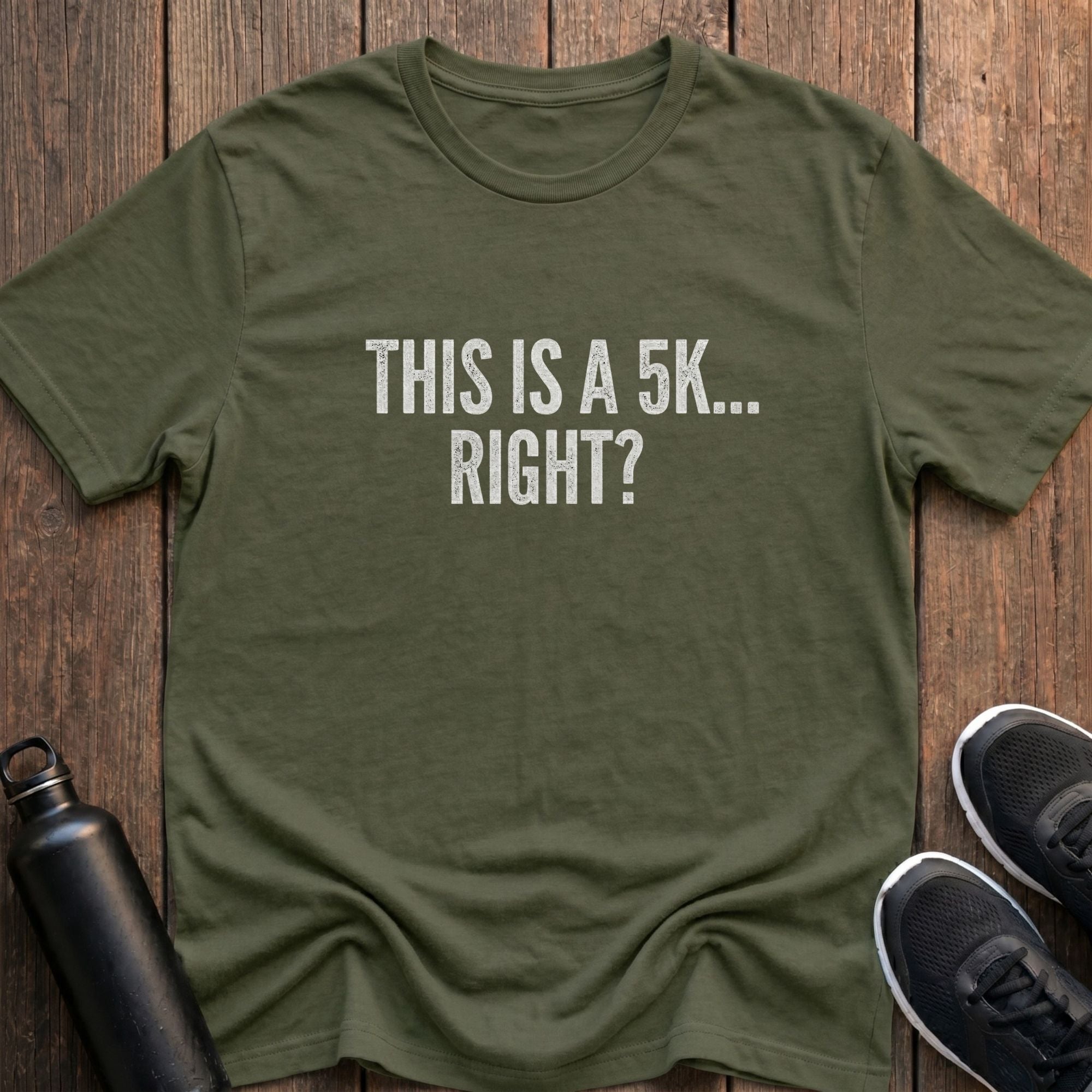 This is a 5k...Right? T-Shirt